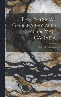 bokomslag The Physical Geography and Geology of Canada