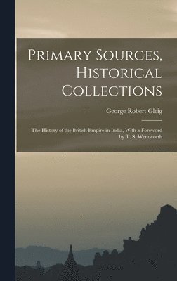George Robert Gleig - Primary Sources, Historical Collections, Inbunden