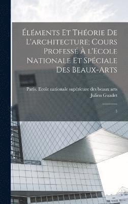 bokomslag lments et thorie de l'architecture; cours profess  l'Ecole nationale et spciale des beaux-arts