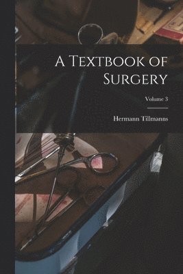 A Textbook of Surgery; Volume 3 1