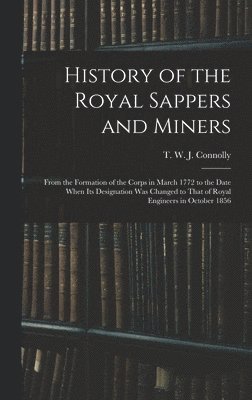 T W J Connolly - History of the Royal Sappers and Miners, Inbunden