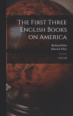 Richard Eden, Edward Arber - First Three English Books on America, Inbunden