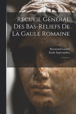 Recueil gnral des bas-reliefs de la Gaule romaine 1