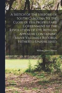 bokomslag A Sketch of the History of South Carolina to the Close of the Proprietary Government by the Revolution of 1719, With an Appendix Containing Many Valuable Records Hitherto Unpublished