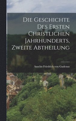 Die Geschichte des ersten christlichen Jahrhunderts, Zweite Abtheilung 1