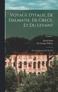 bokomslag Voyage D'italie, De Dalmatie, De Grece, Et Du Levant