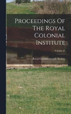 bokomslag Proceedings Of The Royal Colonial Institute; Volume 35