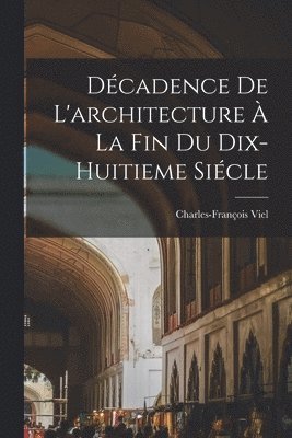 Décadence De L'architecture À La Fin Du Dix-huitieme Siécle
