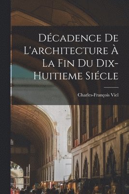 Dcadence De L'architecture  La Fin Du Dix-huitieme Sicle 1