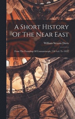 William Stearns Davis - Short History Of The Near East, Inbunden