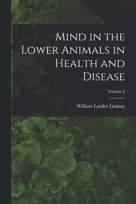 bokomslag Mind in the Lower Animals in Health and Disease; Volume 2