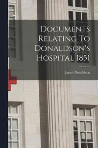 bokomslag Documents Relating To Donaldson's Hospital 1851
