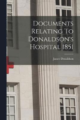 Documents Relating To Donaldson's Hospital 1851 1
