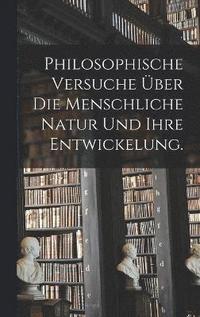 bokomslag Philosophische Versuche über die menschliche Natur und ihre Entwickelung.