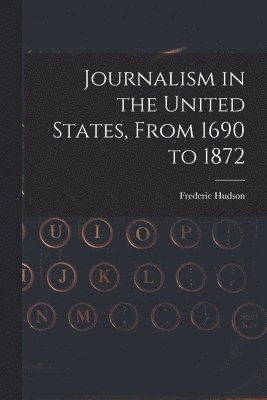 bokomslag Journalism in the United States, From 1690 to 1872