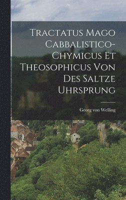 Tractatus Mago Cabbalistico-chymicus Et Theosophicus Von Des Saltze Uhrsprung 1