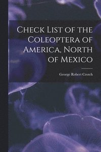 bokomslag Check List of the Coleoptera of America, North of Mexico