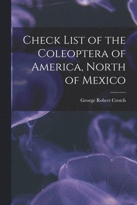 Check List of the Coleoptera of America, North of Mexico 1