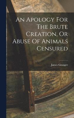 bokomslag Apology For The Brute Creation, Or Abuse Of Animals Censured