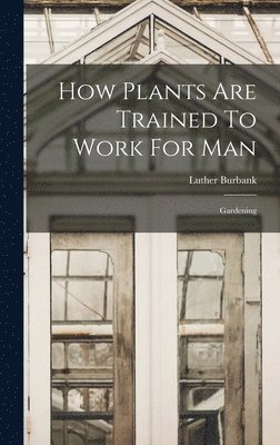 How Plants Are Trained To Work For Man