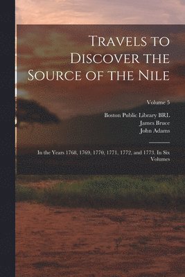Bruce James 1730-1794, John Adams, Boston Public Library (John Adams Lib - Travels to Discover the Source of the Nile, Häftad