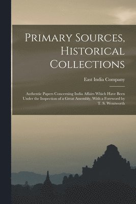 East India Company - Primary Sources, Historical Collections, Häftad