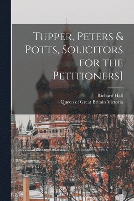 Richard Hall, Queen Of Great Britain Victoria - Tupper, Peters & Potts, Solicitors for the Petitioners], Häftad