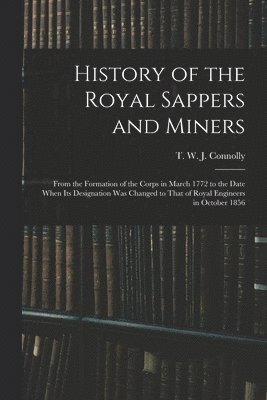 T W J Connolly, T. W. J. Connolly - History of the Royal Sappers and Miners, Häftad