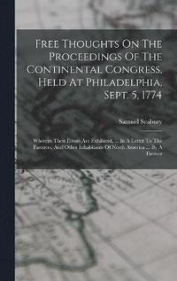 bokomslag Free Thoughts On The Proceedings Of The Continental Congress, Held At Philadelphia, Sept. 5, 1774
