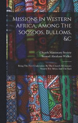 Samuel Abraham Walker, Church Missionary Society - Missions In Western Africa, Among The Soosoos, Bulloms, &c, Inbunden