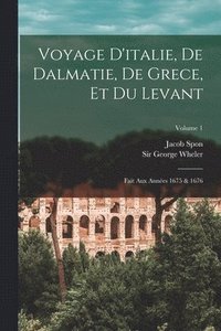 bokomslag Voyage D'italie, De Dalmatie, De Grece, Et Du Levant