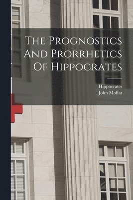bokomslag Prognostics And Prorrhetics Of Hippocrates