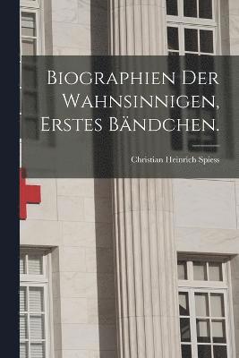 bokomslag Biographien der Wahnsinnigen, Erstes Bndchen.