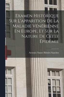 bokomslag Examen Historique Sur L'apparition De La Maladie Vnrienne En Europe, Et Sur La Nature De Cette pidmie