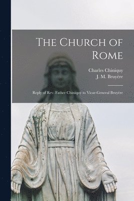Charles Chiniquy, J M Bruyère - Church of Rome, Häftad