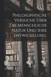 bokomslag Philosophische Versuche ber die menschliche Natur und ihre Entwickelung.