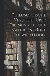 bokomslag Philosophische Versuche über die menschliche Natur und ihre Entwickelung.