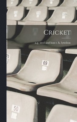 A G Steel and Hon R H Lyttelton - Cricket, Inbunden