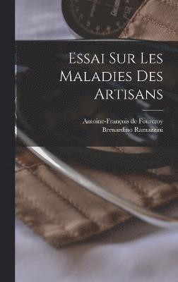 Essai Sur Les Maladies Des Artisans 1