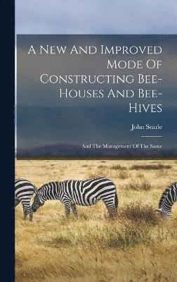 John Searle - New And Improved Mode Of Constructing Bee-houses And Bee-hives, Inbunden