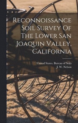 J W Nelson - Reconnoissance Soil Survey Of The Lower San Joaquin Valley, California, Inbunden