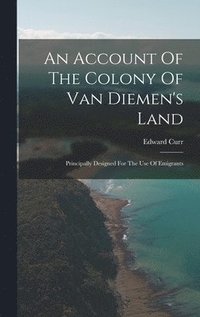 bokomslag An Account Of The Colony Of Van Diemen's Land