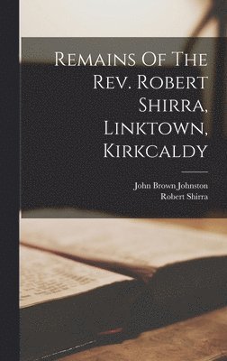 bokomslag Remains Of The Rev. Robert Shirra, Linktown, Kirkcaldy