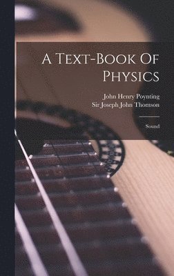 John Henry Poynting - Text-book Of Physics, Inbunden