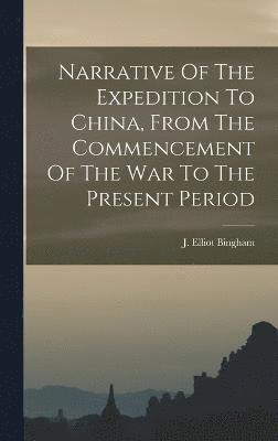 Narrative Of The Expedition To China, From The Commencement Of The War To The Present Period 1