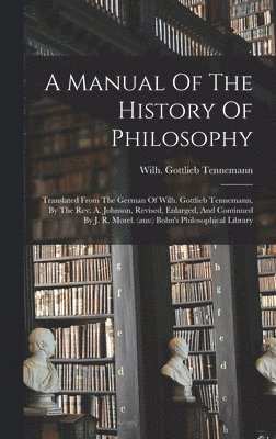 bokomslag A Manual Of The History Of Philosophy