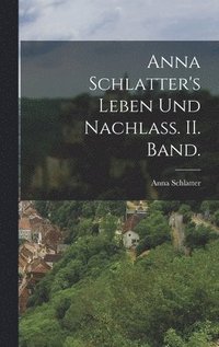 bokomslag Anna Schlatter's Leben und Nachlass. II. Band.