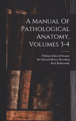 A Manual Of Pathological Anatomy, Volumes 3-4 1