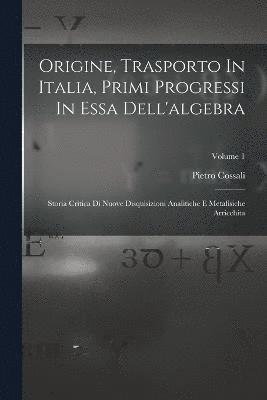 bokomslag Origine, Trasporto In Italia, Primi Progressi In Essa Dell'algebra