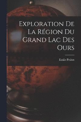 bokomslag Exploration de la rgion du Grand lac des Ours